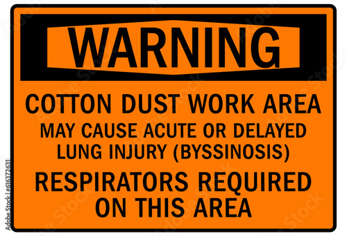 Wear respirator warning sign and labels cotton dust work area. May cause acute or delayed lung injury. Respirators required on this area