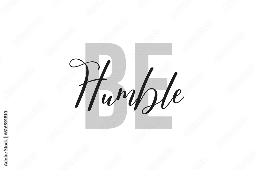 Be Humble. Inspiration quotes lettering. Motivational typography. Calligraphic graphic design element. Isolated on white background. Be Humble. Inspiration quotes lettering. Motivational typography. Calligraphic graphic design element. Isolated on white background.