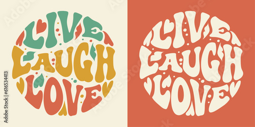 Groovy lettering Live Laugh Love. Retro slogan in round shape. Trendy groovy print design for posters  cards  tshirts.