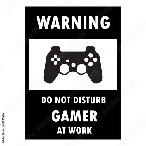 Warning Do not Disturb Gamer at Work. Black and white board with gamer joystick for decoration about video games.