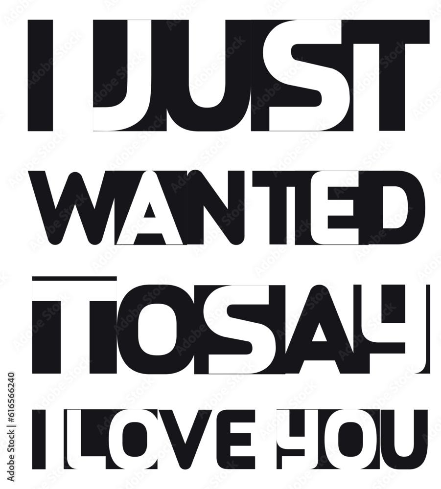 Typography Text I Just Wanted to Say I Love You in black and white 
