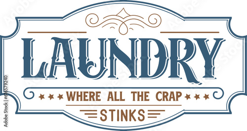 Laundry where all the crap stinks, Vintage laundry sign vector illustration, 
Laundry service room, vector illustration, 
Laundry Room Vintage.