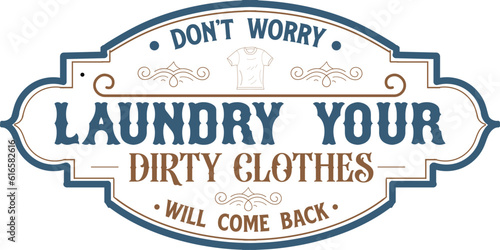 Don't worry laundry your dirty clothes will come back, Vintage laundry sign vector illustration, 
Laundry service room, vector illustration, 
Laundry Room Vintage.