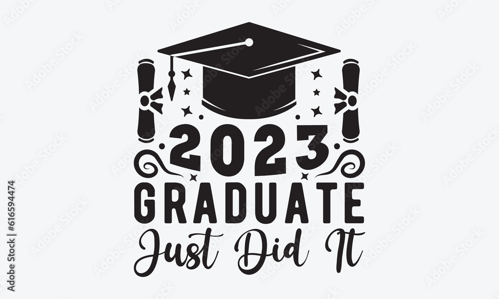 2023 Graduate just did it svg, Graduation SVG , Class of 2023 Graduation SVG Bundle, Graduation cap svg, T shirt Calligraphy phrase for Christmas, Hand drawn lettering for Xmas greetings cards