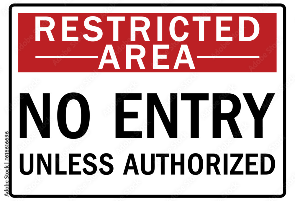 Restricted area warning sign and labels no entry unless authorized