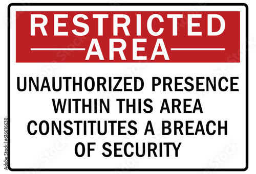 Restricted area warning sign and labels unauthorized presence within this area constitutes a breach of security