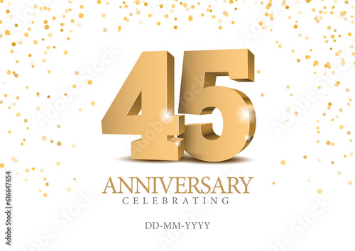 Anniversary 45. gold 3d numbers. Poster template for Celebrating 45 th anniversary event party. Vector illustration