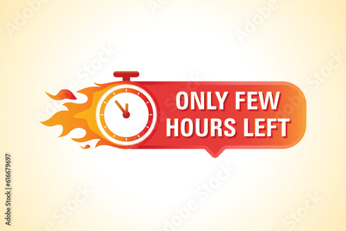 Only Few Hours Left Hot Sale Badge. Banner of sale with clock, fire and countdown. Stopwatch in fire vector illustration.