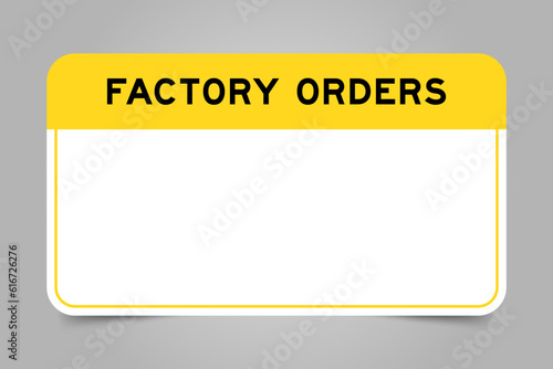 Label banner that have yellow headline with word factory orders and white copy space, on gray background