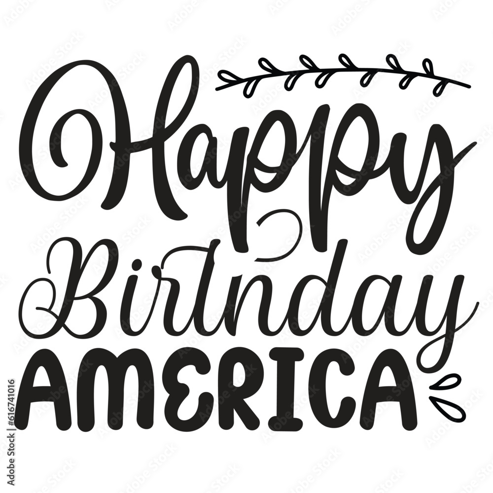 Happy birthday America Funny fourth of July shirt print template