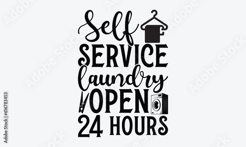 Self service laundry open 24 hours - Laundry Motivational typography t-shirt design. Lettering Vector illustration. Eps 10.