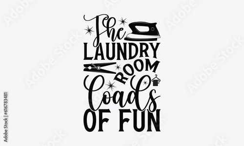 The laundry room loads of fun - Laundry Motivational typography t-shirt design. Lettering Vector illustration. Eps 10.