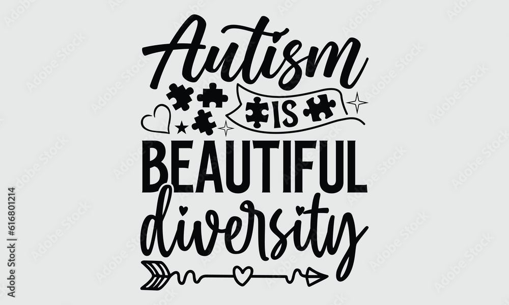 Autism is beautiful diversity- Autism t- shirt and svg design, Hand drawn lettering phrase Illustration for prints on t-shirts and bags, posters, cards, EPS 10