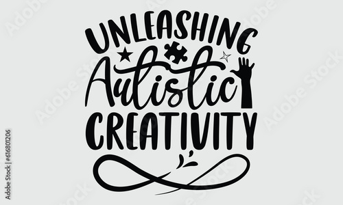 Unleashing autistic creativity- Autism t- shirt and svg design  Hand drawn Calligraphy graphic vintage for Cutting Machine  Silhouette Cameo  Cricut white background  EPS