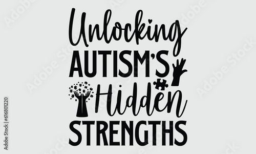 Unlocking autism's hidden strengths- Autism t- shirt and svg design, Hand drawn lettering phrase Illustration for prints on t-shirts and bags, posters, cards, EPS 10