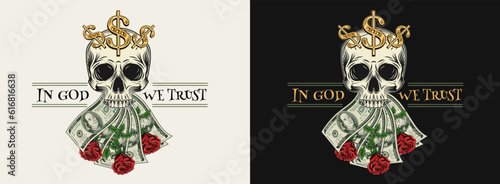 Label with skull, fanned money, roses, gold dollar sign, 100 dollar bills. Text In God we trust. Concept of making money, wealth, money addiction. For clothing, t shirt, surface design.
