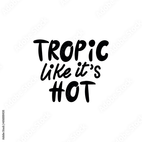 Handwritten phrase  Tropic like it s HOT  for postcards  posters  stickers  etc. 