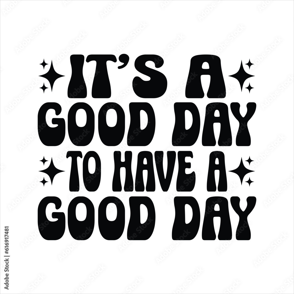 It s A Good Day To Have A Good Day Kindness Typography T shirt Design 