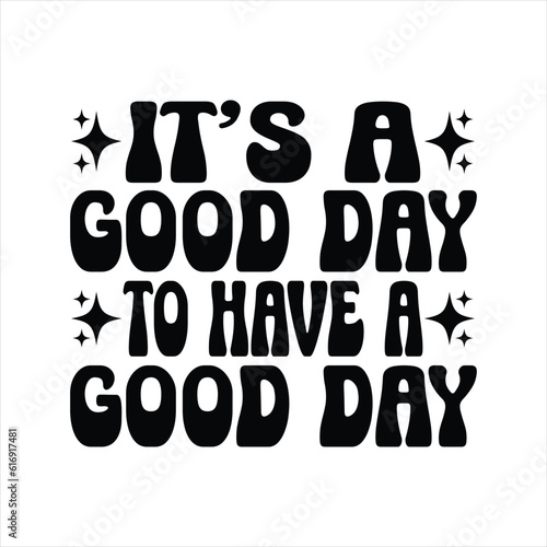 It's A Good Day To Have A Good Day -  Kindness typography t-shirt design, inspirational quotes design