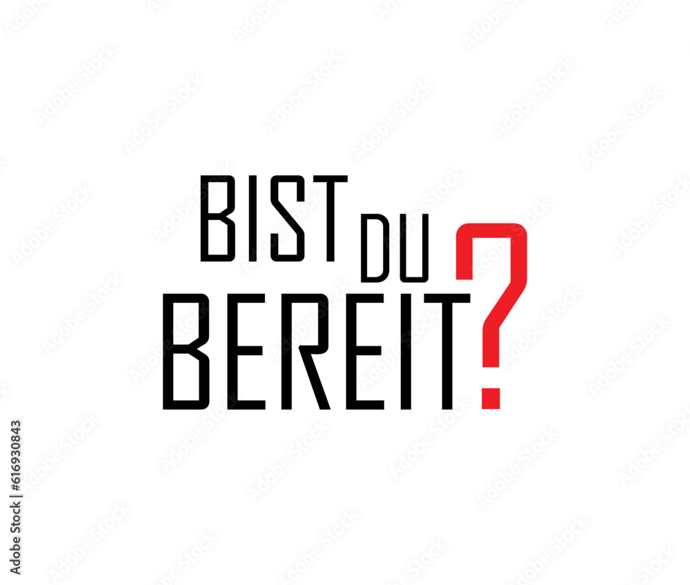 Bist Du bereit? text on white background. ARE YOU READY in german language. Bist Du bereit? text on white background. ARE YOU READY in german language.