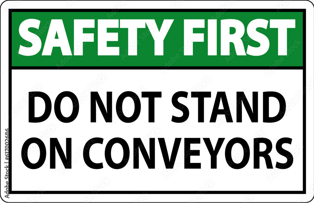 Safety First Sign Do Not Climb Sit Walk Or Ride on Conveyor Safety First Sign Do Not Climb Sit Walk Or Ride on Conveyor