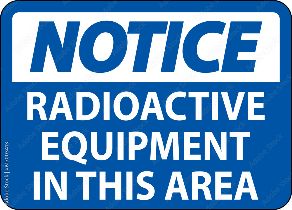 Notice Sign Caution Radioactive Equipment In This Area Notice Sign Caution Radioactive Equipment In This Area