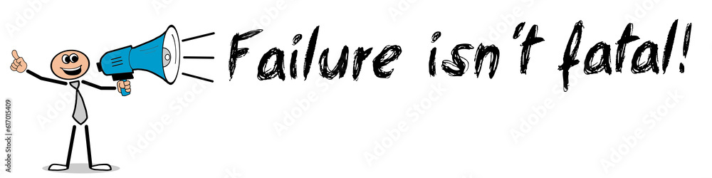 Failure isn´t fatal! Failure isn´t fatal!