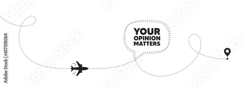 Your opinion matters tag. Plane travel path line banner. Survey or feedback sign. Client comment. Opinion matters speech bubble message. Plane location route. Dashed line. Vector