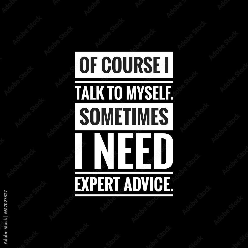 of course i talk to myself sometimes i need expert advice simple typography with black background