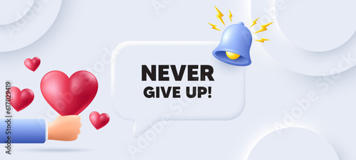 Never give up motivation quote. Neumorphic background with speech bubble. Motivational slogan. Inspiration message. Never give up speech message. Banner with 3d hearts. Vector