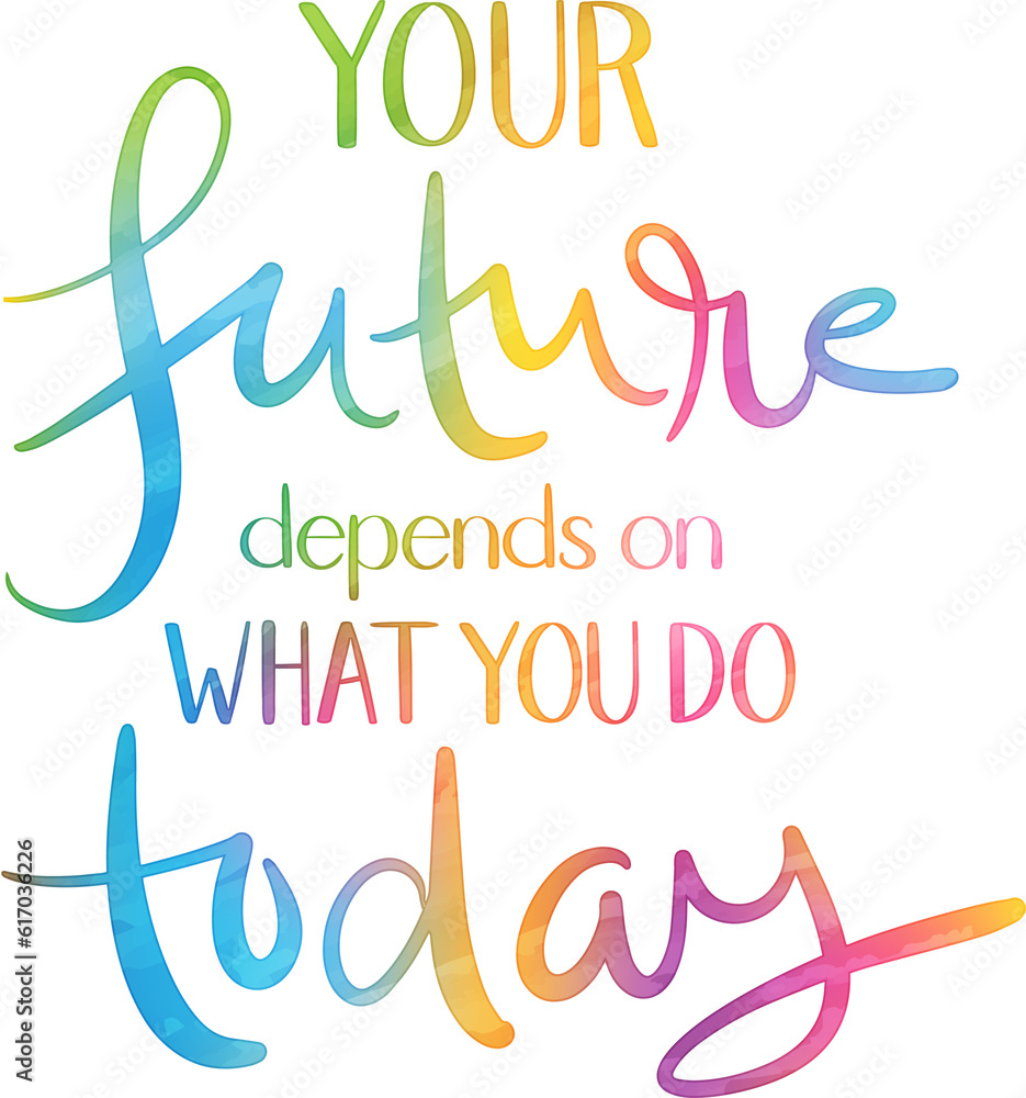 YOUR FUTURE DEPENDS ON WHAT YOU DO TODAY modern brush lettering slogan with rainbow-colored watercolor effect on transparent background - obrazy, fototapety, plakaty 