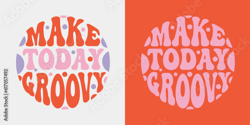 Make today groovy retro groovy lettering. Retro slogan in round shape. Colourful trendy print design for posters, cards, T-shirts in hippie style 60s, 70s.