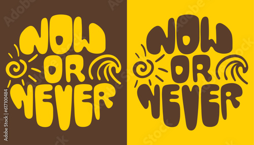 Now or never. Modern groovy lettering. Slogan in a circle shape.