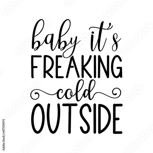 Baby its freaking cold outside