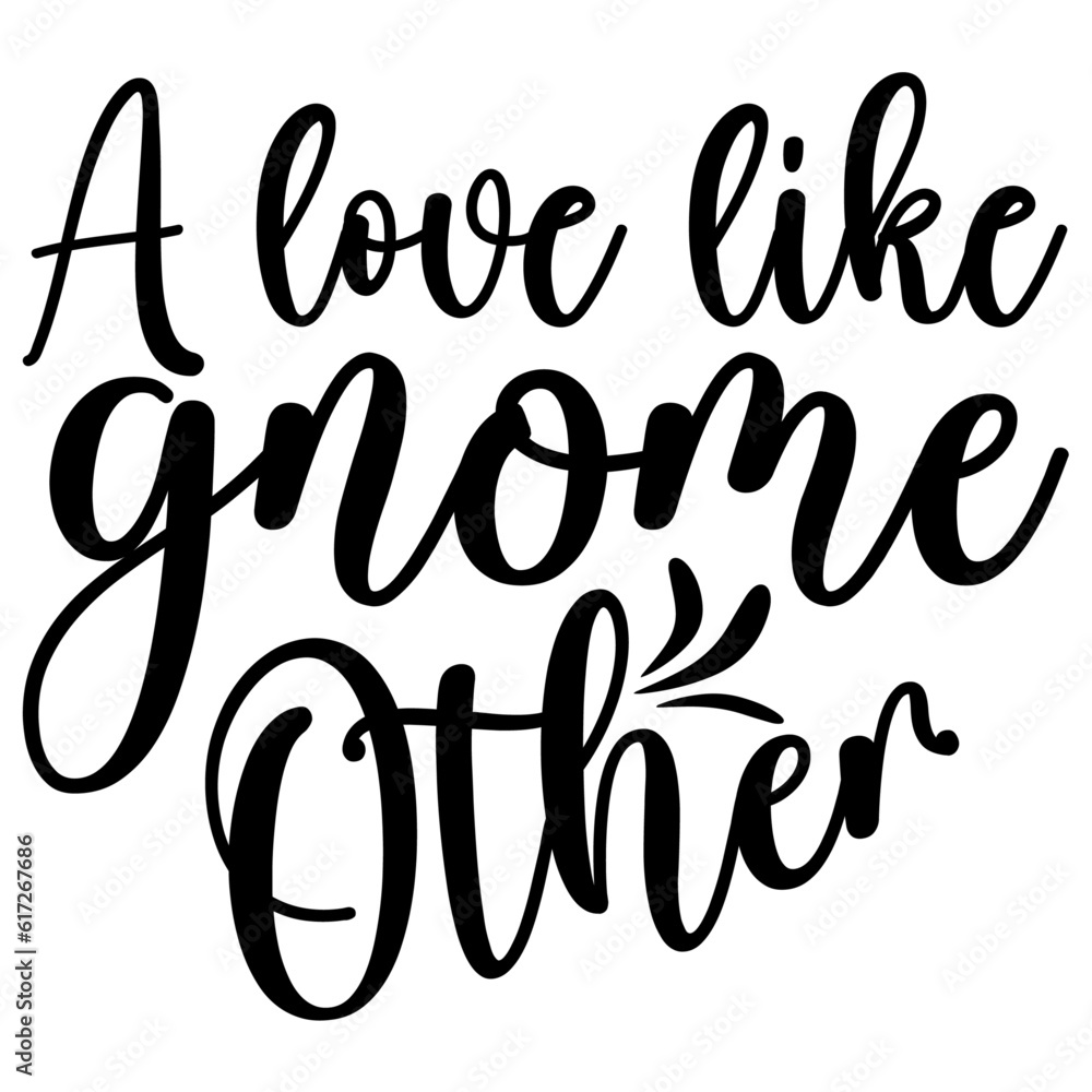 A love like gnome other, Valentine SVG Design A love like gnome other, Valentine SVG Design