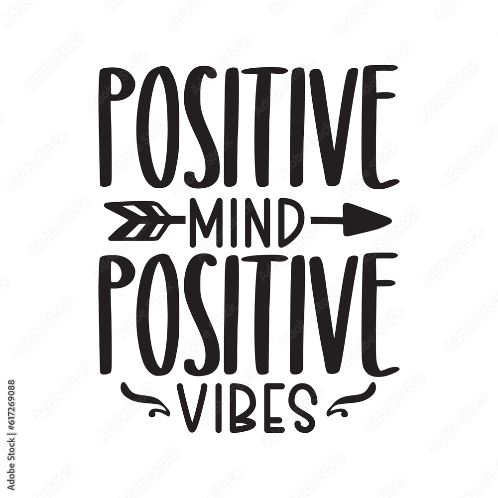 Positive mind positive vibes