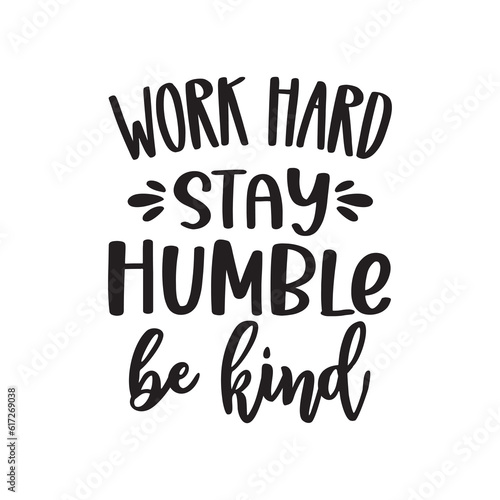 Work hard stay humble be kind