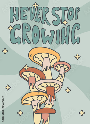 Lettering Never stop growing, retro hallucinogenic poisonous oyster mushrooms. Vector hippie banner in Groovy style.