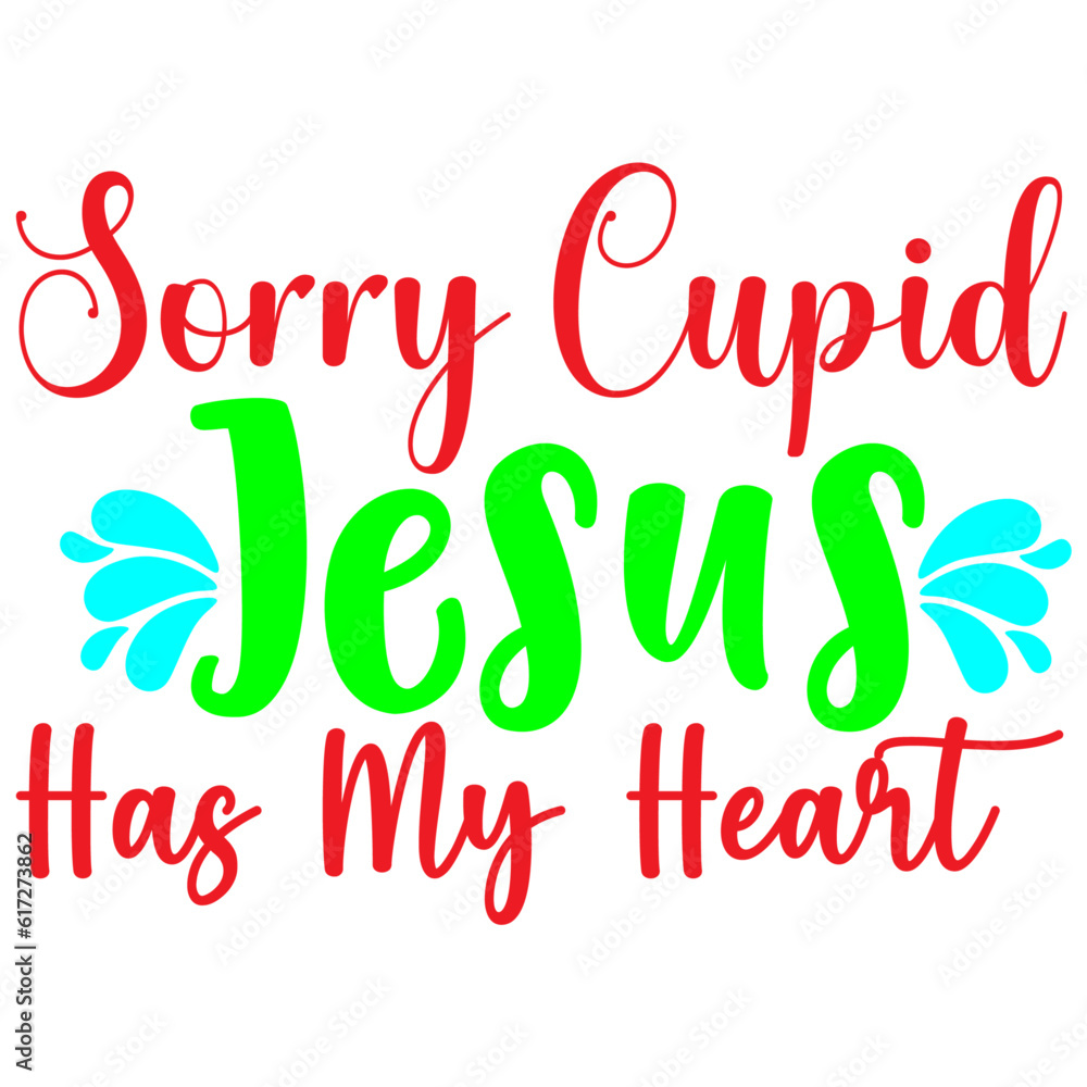 Sorry Cupid Jesus Has My Heart, Valentine SVG Design Sorry Cupid Jesus Has My Heart, Valentine SVG Design