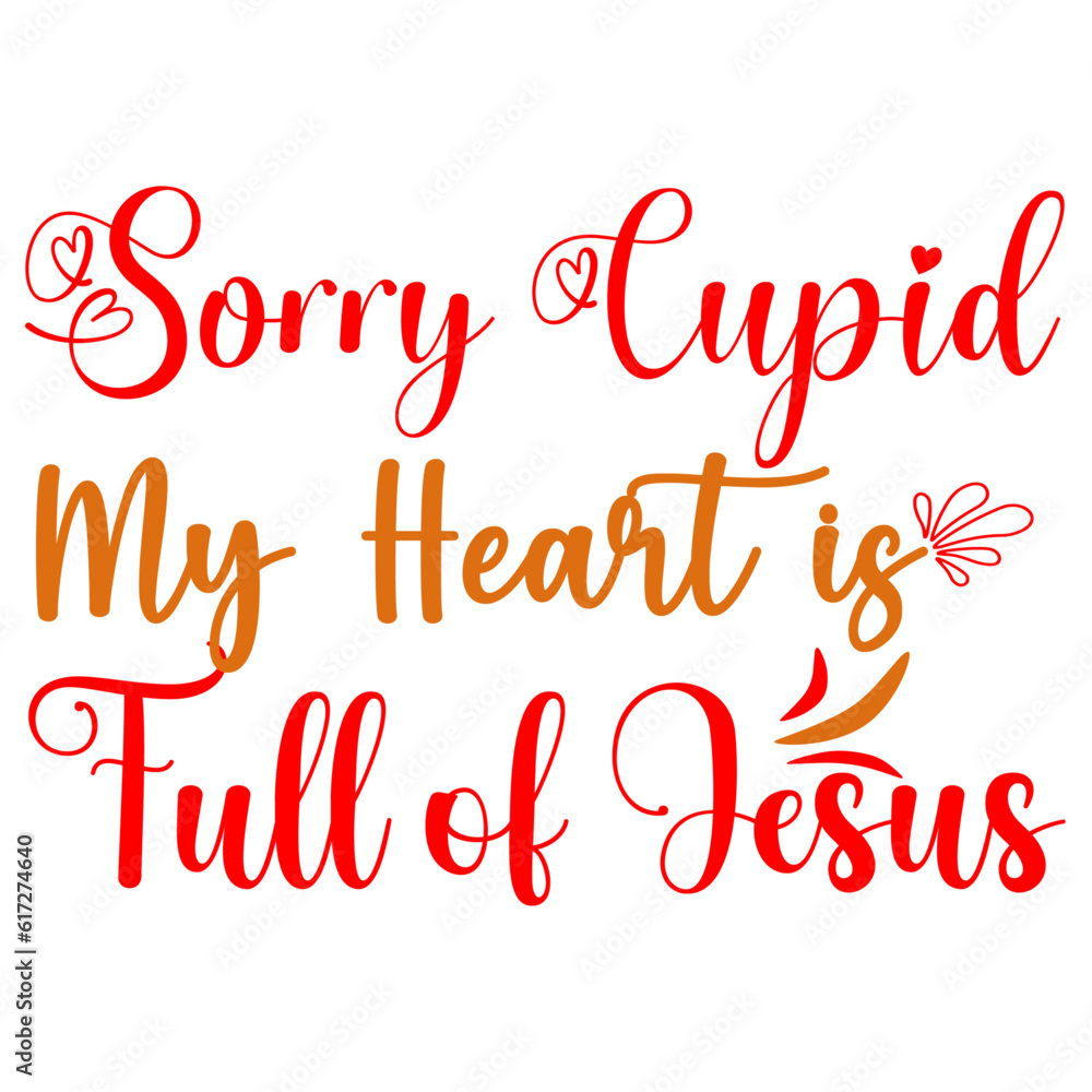 Sorry Cupid My Heart is Full of Jesus, Valentine SVG Design Sorry Cupid My Heart is Full of Jesus, Valentine SVG Design