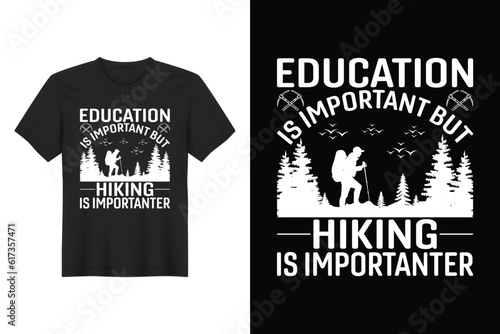 Education Is Important But Hiking Is Importanter, T-shirt Design