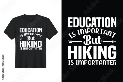 Education Is Important But Hiking Is Importanter, T-shirt Design