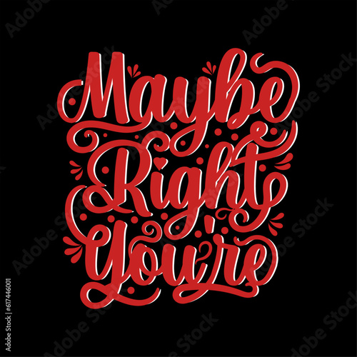 Maybe you're, trendy fashionable vector t-shirt and apparel design, typography, print, design for print, fashion graphics, sweatshirts.