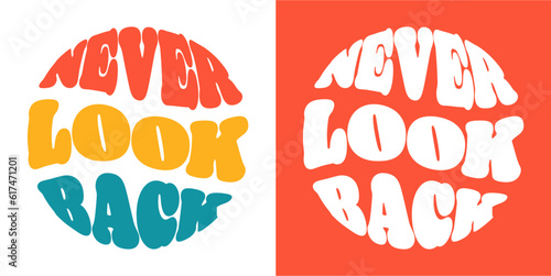 Never look back slogan. Groovy lettering. Round shape. print design for posters.
