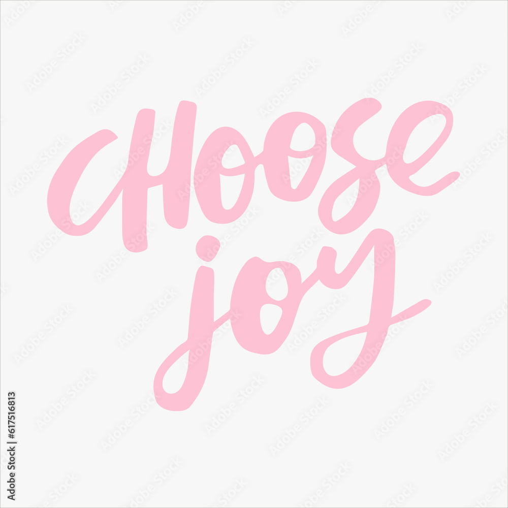 Choose joy - handwritten quote. Modern calligraphy illustration for posters, cards, etc. Choose joy - handwritten quote. Modern calligraphy illustration for posters, cards, etc.