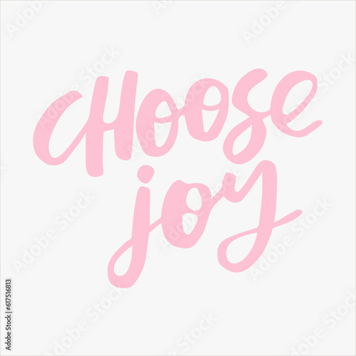 Choose joy - handwritten quote. Modern calligraphy illustration for posters, cards, etc.