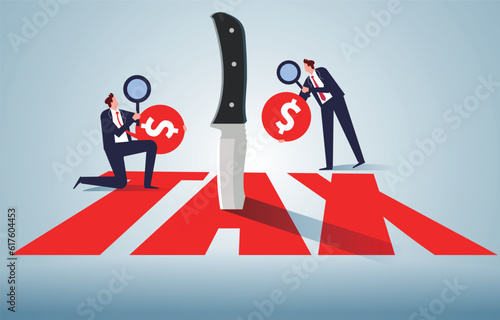 Tax cuts, debt or tax burdens, government financial plans, a knife thrust into the middle of the letters TAX, businessmen with a magnifying glass