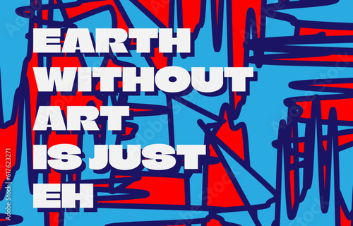 abstract bold vandalism vector background design element with dummy text earth without art is just eh