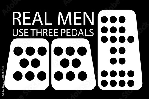 simple vector quote, real men use three pedals photo