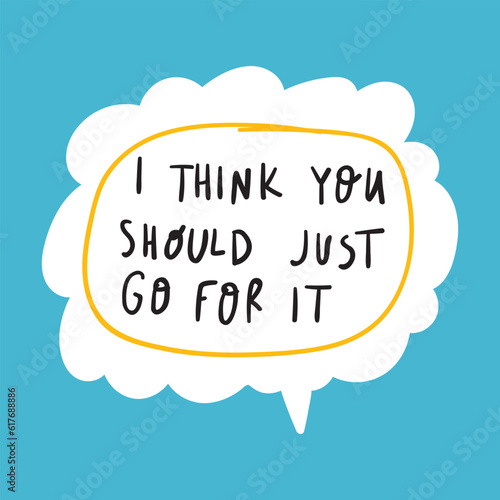 I think you should just go for it. Graphic design for social media. Vector speech bubble. Hand drawn illustration.